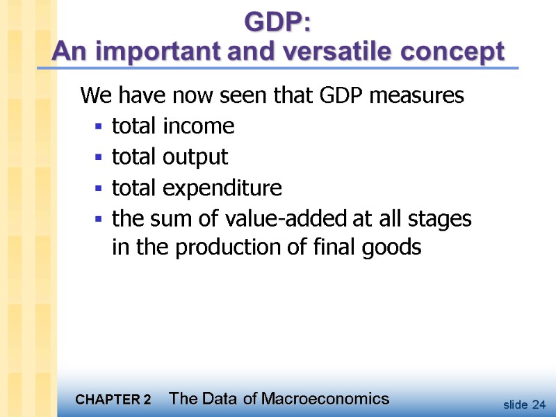 GDP:   An important and versatile concept We have now seen that GDP